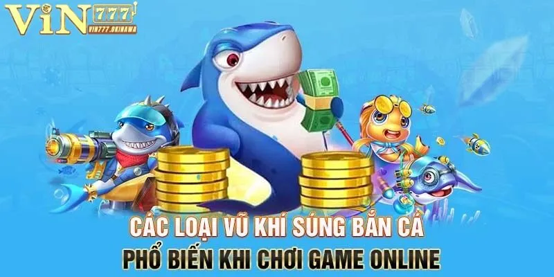 BẮN CÁ VIN777 2 Tập hợp các loại súng bắn cá Vin777 thường được sử dụng