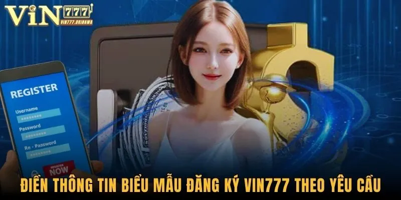 Đăng Ký Vin777 - Hướng Dẫn Mở Tài Khoản Chỉ Trong 3 Bước 1 Điền thông tin vào biểu mẫu đăng ký Vin777 theo yêu cầu