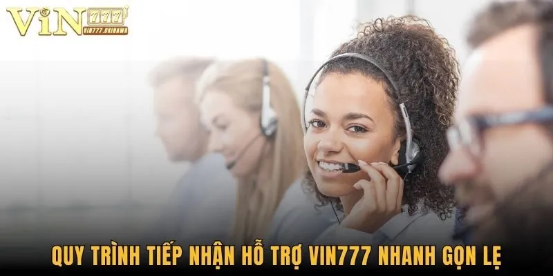 Liên Hệ Vin777 - Tổng Đài CSKH Tận Tình, Phục Vụ 24/7 3 Quy trình tiếp nhận hỗ trợ Vin777 nhanh gọn lẹ