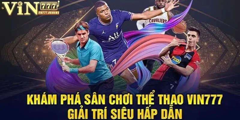 THỂ THAO VIN777 1 Thông tin sơ bộ về sảnh cược siêu hấp dẫn thể thao Vin777